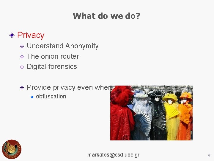 What do we do? Privacy Understand Anonymity The onion router Digital forensics Provide privacy