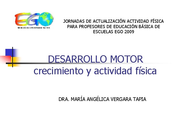 JORNADAS DE ACTUALIZACIÓN ACTIVIDAD FÍSICA PARA PROFESORES DE EDUCACIÓN BÁSICA DE ESCUELAS EGO 2009