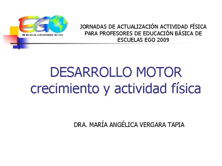JORNADAS DE ACTUALIZACIÓN ACTIVIDAD FÍSICA PARA PROFESORES DE EDUCACIÓN BÁSICA DE ESCUELAS EGO 2009