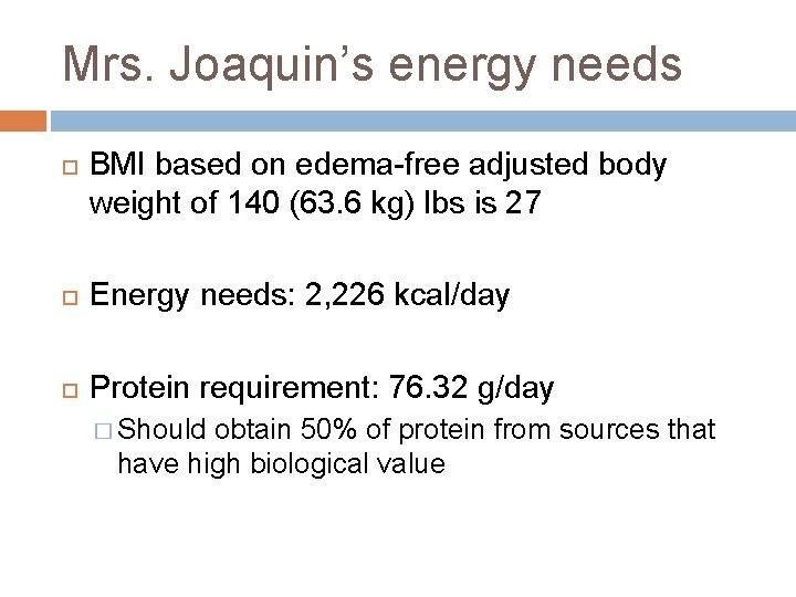 Mrs. Joaquin’s energy needs BMI based on edema-free adjusted body weight of 140 (63.