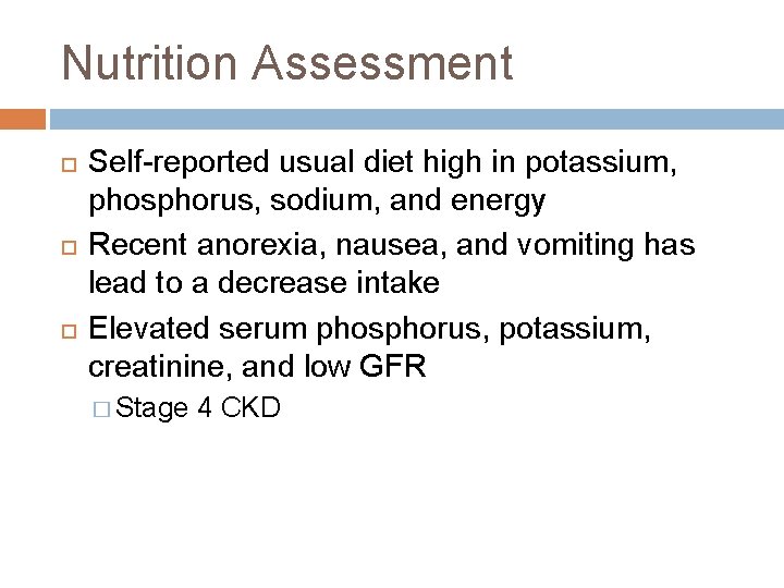 Nutrition Assessment Self-reported usual diet high in potassium, phosphorus, sodium, and energy Recent anorexia,