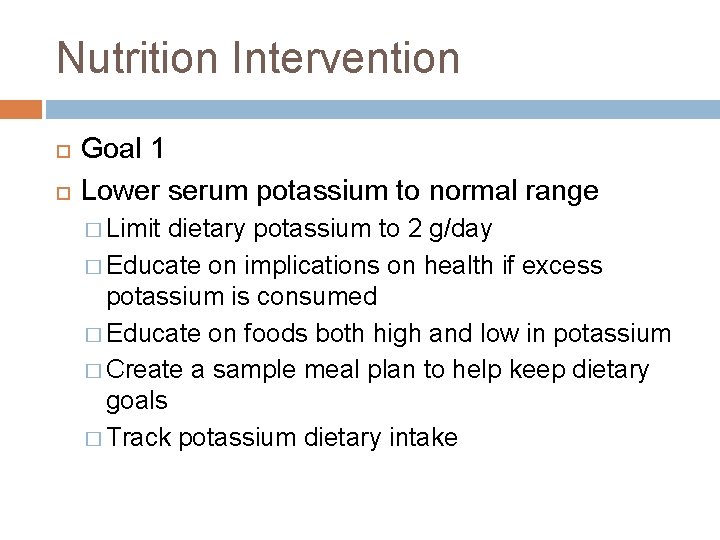Nutrition Intervention Goal 1 Lower serum potassium to normal range � Limit dietary potassium Nutrition Intervention Goal 1 Lower serum potassium to normal range � Limit dietary potassium