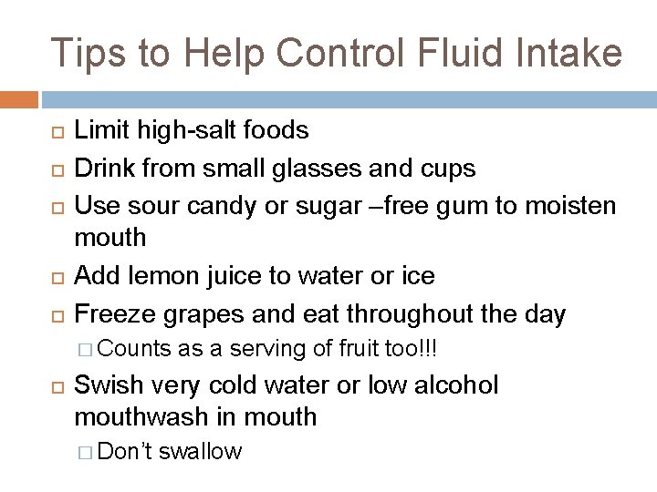 Tips to Help Control Fluid Intake Limit high-salt foods Drink from small glasses and