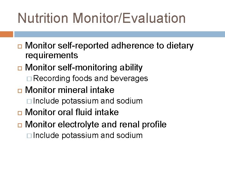 Nutrition Monitor/Evaluation Monitor self-reported adherence to dietary requirements Monitor self-monitoring ability � Recording Monitor Nutrition Monitor/Evaluation Monitor self-reported adherence to dietary requirements Monitor self-monitoring ability � Recording Monitor