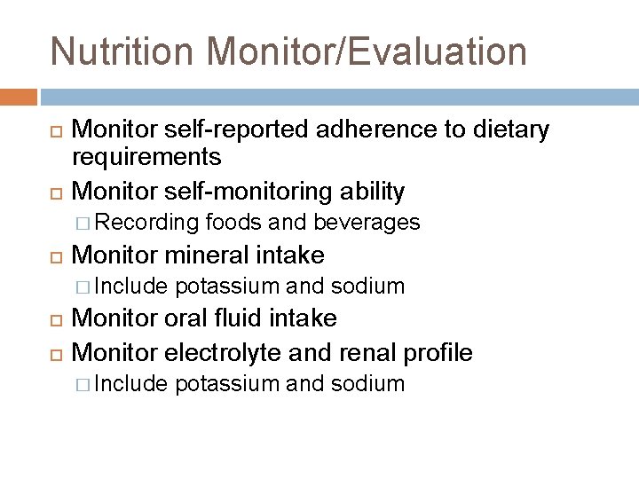 Nutrition Monitor/Evaluation Monitor self-reported adherence to dietary requirements Monitor self-monitoring ability � Recording Monitor