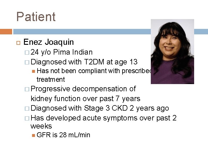 Patient Enez Joaquin � 24 y/o Pima Indian � Diagnosed with T 2 DM