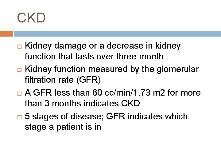 CKD Kidney damage or a decrease in kidney function that lasts over three month CKD Kidney damage or a decrease in kidney function that lasts over three month