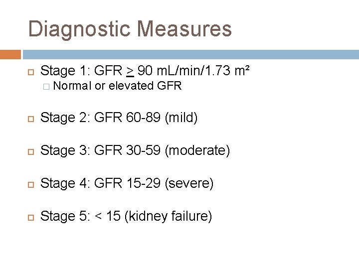 Diagnostic Measures Stage 1: GFR > 90 m. L/min/1. 73 m² � Normal or