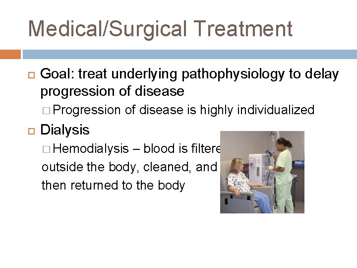 Medical/Surgical Treatment Goal: treat underlying pathophysiology to delay progression of disease � Progression of
