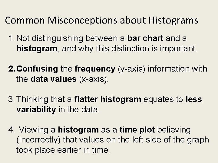 Common Misconceptions about Histograms 1. Not distinguishing between a bar chart and a histogram,