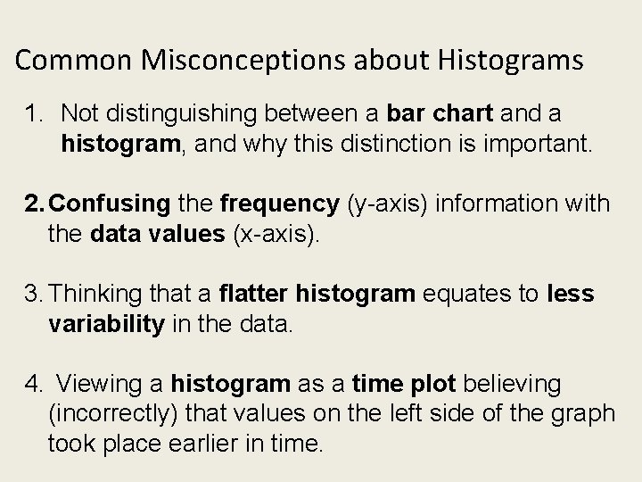 Common Misconceptions about Histograms 1. Not distinguishing between a bar chart and a histogram,