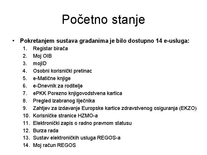Početno stanje • Pokretanjem sustava građanima je bilo dostupno 14 e-usluga: 1. 2. 3. Početno stanje • Pokretanjem sustava građanima je bilo dostupno 14 e-usluga: 1. 2. 3.