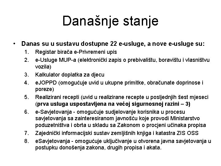 Današnje stanje • Danas su u sustavu dostupne 22 e-usluge, a nove e-usluge su: Današnje stanje • Danas su u sustavu dostupne 22 e-usluge, a nove e-usluge su: