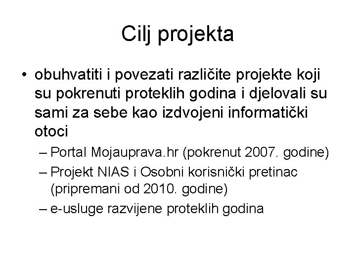 Cilj projekta • obuhvatiti i povezati različite projekte koji su pokrenuti proteklih godina i Cilj projekta • obuhvatiti i povezati različite projekte koji su pokrenuti proteklih godina i