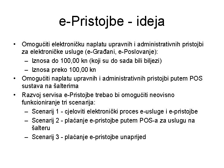 e-Pristojbe - ideja • Omogućiti elektroničku naplatu upravnih i administrativnih pristojbi za elektroničke usluge e-Pristojbe - ideja • Omogućiti elektroničku naplatu upravnih i administrativnih pristojbi za elektroničke usluge