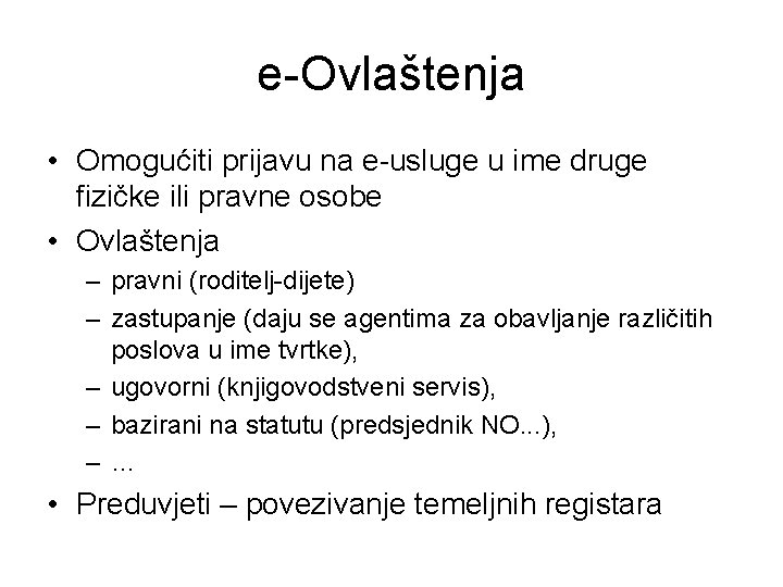 e-Ovlaštenja • Omogućiti prijavu na e-usluge u ime druge fizičke ili pravne osobe • e-Ovlaštenja • Omogućiti prijavu na e-usluge u ime druge fizičke ili pravne osobe •