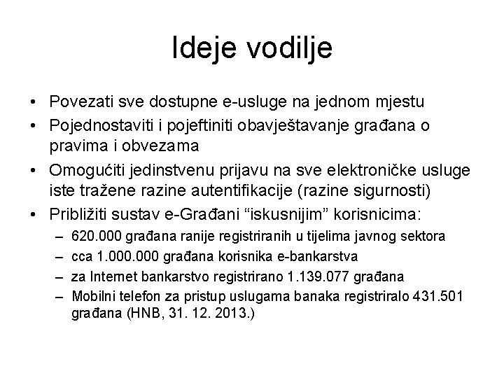 Ideje vodilje • Povezati sve dostupne e-usluge na jednom mjestu • Pojednostaviti i pojeftiniti Ideje vodilje • Povezati sve dostupne e-usluge na jednom mjestu • Pojednostaviti i pojeftiniti