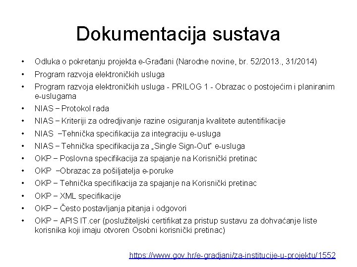Dokumentacija sustava • Odluka o pokretanju projekta e-Građani (Narodne novine, br. 52/2013. , 31/2014) Dokumentacija sustava • Odluka o pokretanju projekta e-Građani (Narodne novine, br. 52/2013. , 31/2014)