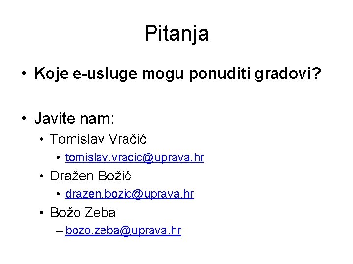 Pitanja • Koje e-usluge mogu ponuditi gradovi? • Javite nam: • Tomislav Vračić • Pitanja • Koje e-usluge mogu ponuditi gradovi? • Javite nam: • Tomislav Vračić •
