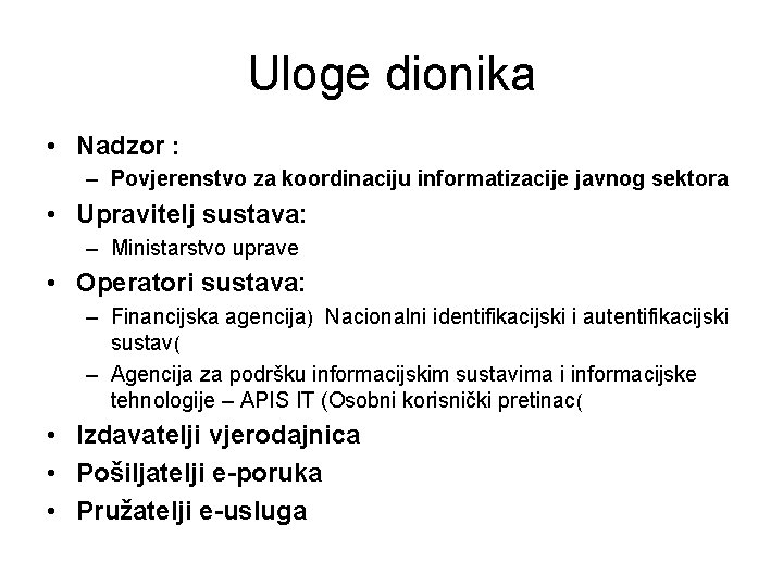 Uloge dionika • Nadzor : – Povjerenstvo za koordinaciju informatizacije javnog sektora • Upravitelj Uloge dionika • Nadzor : – Povjerenstvo za koordinaciju informatizacije javnog sektora • Upravitelj