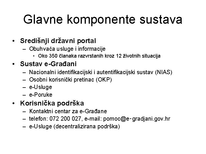 Glavne komponente sustava • Središnji državni portal – Obuhvaća usluge i informacije • Oko Glavne komponente sustava • Središnji državni portal – Obuhvaća usluge i informacije • Oko