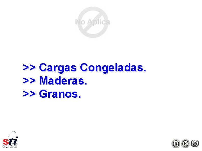 >> Cargas Congeladas. >> Maderas. >> Granos. >> Cargas Congeladas. >> Maderas. >> Granos.