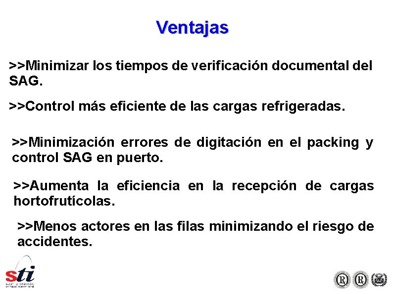 Ventajas >>Minimizar los tiempos de verificación documental del SAG. >>Control más eficiente de las Ventajas >>Minimizar los tiempos de verificación documental del SAG. >>Control más eficiente de las