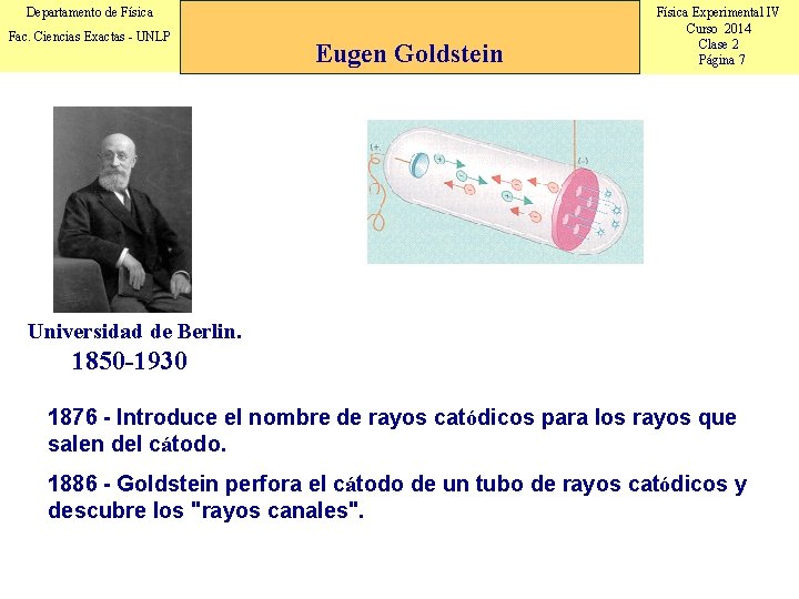 Departamento de Física Fac. Ciencias Exactas - UNLP Eugen Goldstein Física Experimental IV Curso