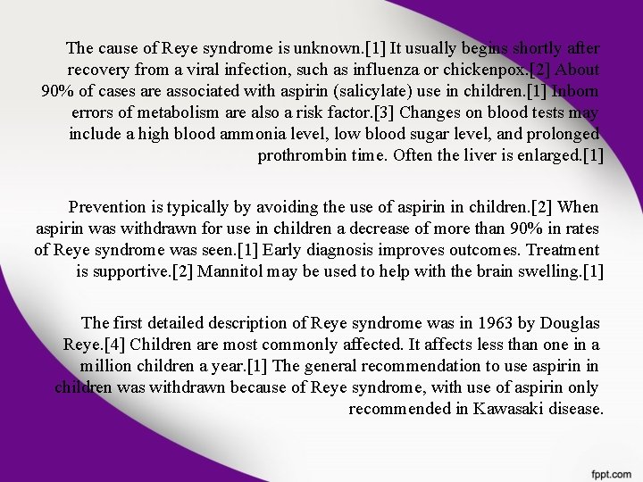 The cause of Reye syndrome is unknown. [1] It usually begins shortly after recovery