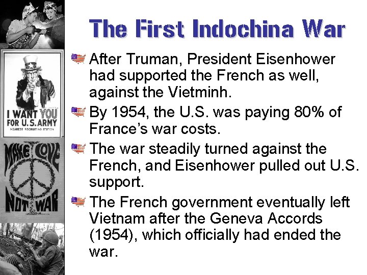 The First Indochina War After Truman, President Eisenhower had supported the French as well,