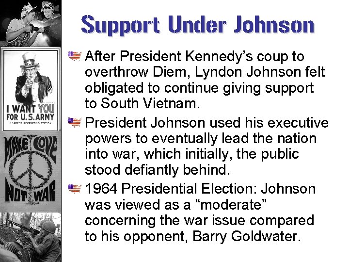 Support Under Johnson After President Kennedy’s coup to overthrow Diem, Lyndon Johnson felt obligated