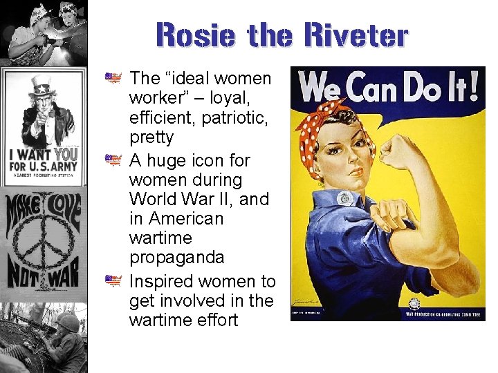 Rosie the Riveter The “ideal women worker” – loyal, efficient, patriotic, pretty A huge