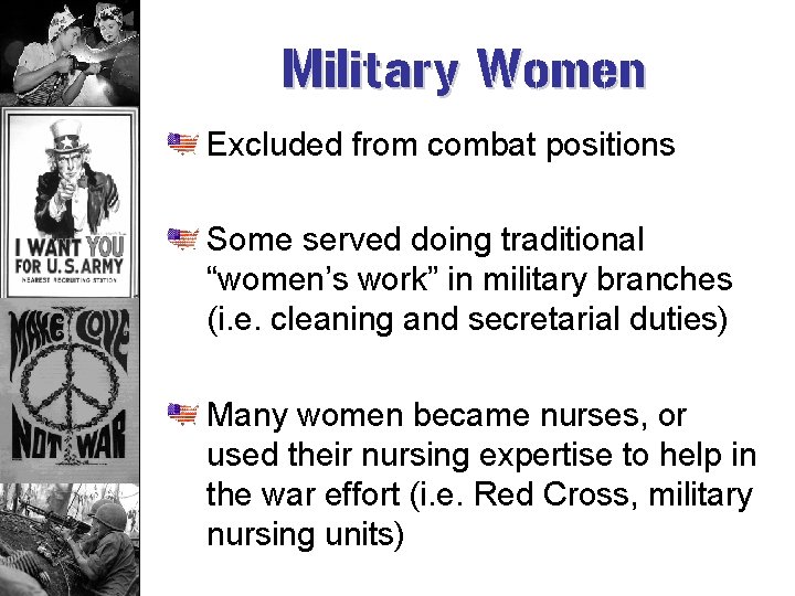 Military Women Excluded from combat positions Some served doing traditional “women’s work” in military