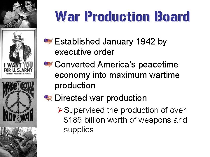 War Production Board Established January 1942 by executive order Converted America’s peacetime economy into