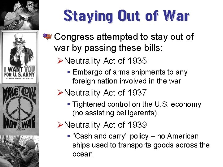 Staying Out of War Congress attempted to stay out of war by passing these