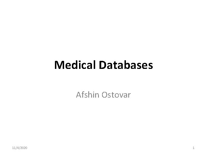 Medical Databases Afshin Ostovar 11/4/2020 1 