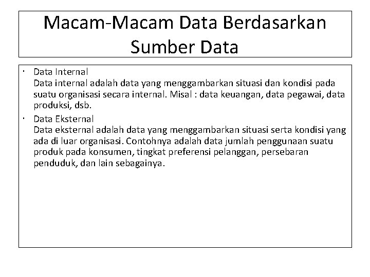 Macam-Macam Data Berdasarkan Sumber Data Internal Data internal adalah data yang menggambarkan situasi dan