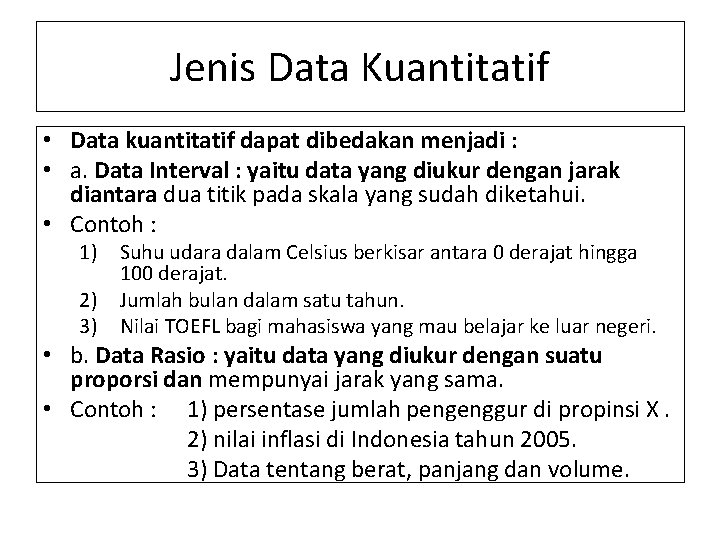 Jenis Data Kuantitatif • Data kuantitatif dapat dibedakan menjadi : • a. Data Interval