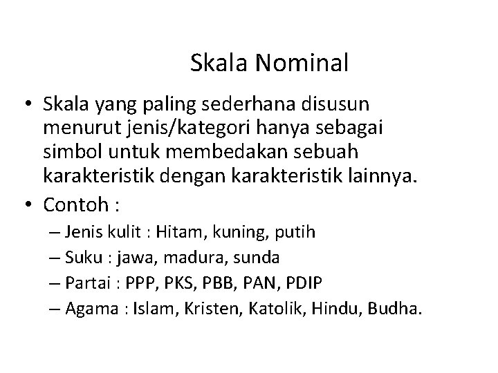 Skala Nominal • Skala yang paling sederhana disusun menurut jenis/kategori hanya sebagai simbol untuk