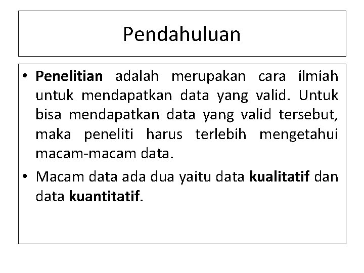 Pendahuluan • Penelitian adalah merupakan cara ilmiah untuk mendapatkan data yang valid. Untuk bisa