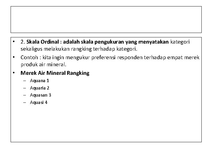  • 2. Skala Ordinal : adalah skala pengukuran yang menyatakan kategori sekaligus melakukan
