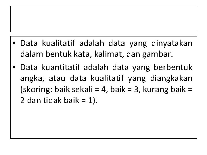  • Data kualitatif adalah data yang dinyatakan dalam bentuk kata, kalimat, dan gambar.