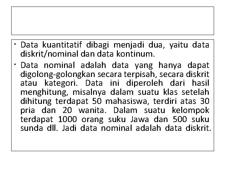  Data kuantitatif dibagi menjadi dua, yaitu data diskrit/nominal dan data kontinum. Data nominal