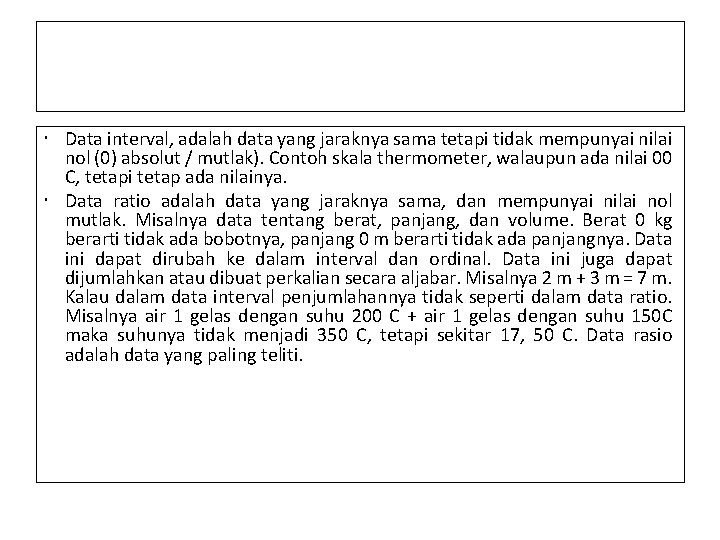  Data interval, adalah data yang jaraknya sama tetapi tidak mempunyai nilai nol (0)