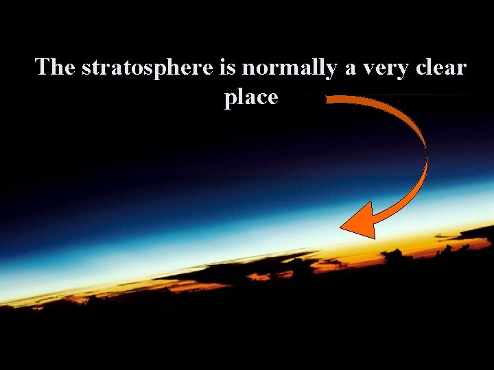 The stratosphere is normally a very clear place 