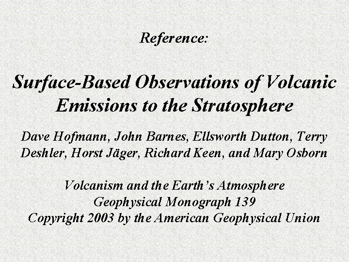 Reference: Surface-Based Observations of Volcanic Emissions to the Stratosphere Dave Hofmann, John Barnes, Ellsworth