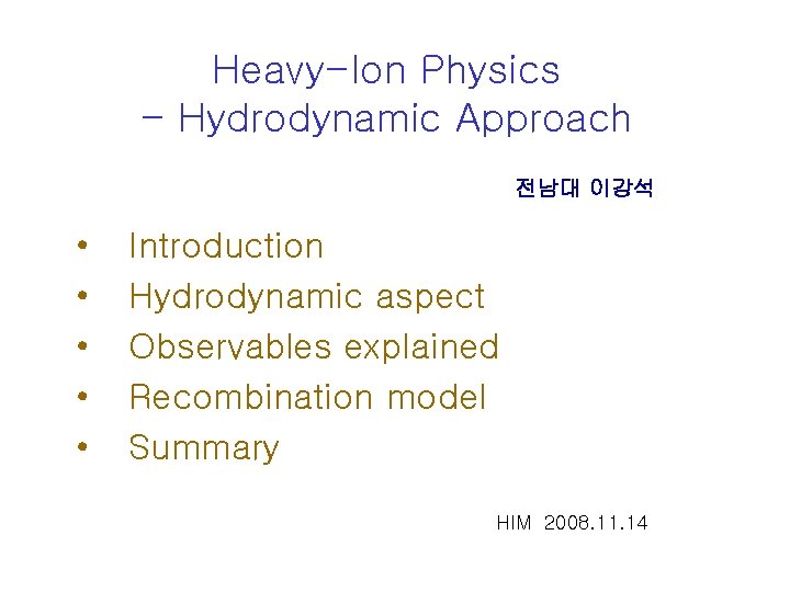 Heavy-Ion Physics - Hydrodynamic Approach 전남대 이강석 • • • Introduction Hydrodynamic aspect Observables