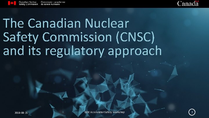 The Canadian Nuclear Safety Commission (CNSC) and its regulatory approach 2018 -08 -21 DOE