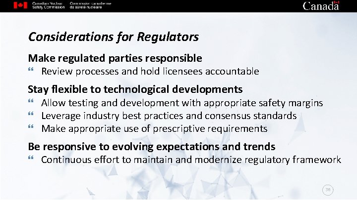 Considerations for Regulators Make regulated parties responsible Review processes and hold licensees accountable Stay