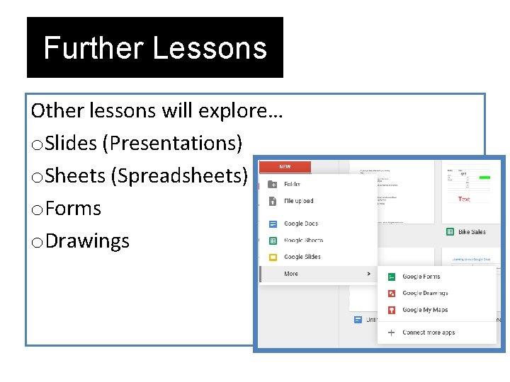 Further Lessons Other lessons will explore… o. Slides (Presentations) o. Sheets (Spreadsheets) o. Forms